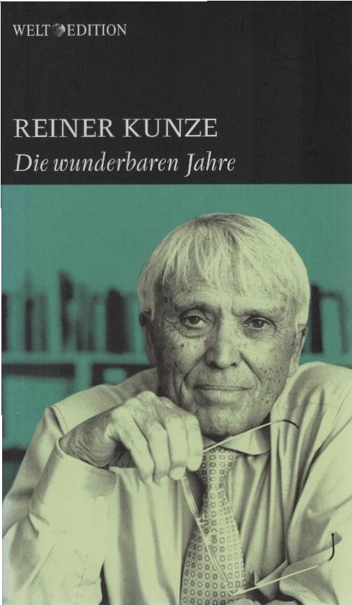 Die wunderbaren Jahre : Prosa. Reiner Kunze / Welt-Edition - 25 Autoren aus 60 Jahren ; 25 - Kunze, Reiner (Verfasser)