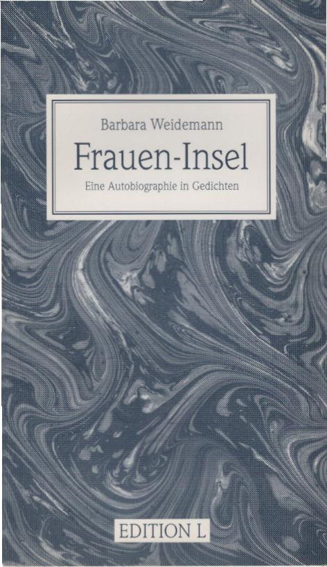 Frauen-Insel : eine Autobiographie in Gedichten. Barbara Weidemann - Weidemann, Barbara (Verfasser)