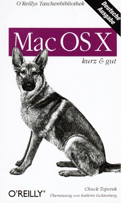 Mac OS X : kurz & gut. Chuck Toporek. Dt. Übers. von Kathrin Lichtenberg / O'Reillys Taschenbibliothek - Toporek, Chuck (Verfasser)