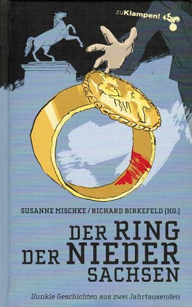 Der Ring der Niedersachsen : dunkle Geschichten aus zwei Jahrtausenden. hrsg. von Richard Birkefeld und Susanne Mischke - Birkefeld, Richard (Herausgeber)