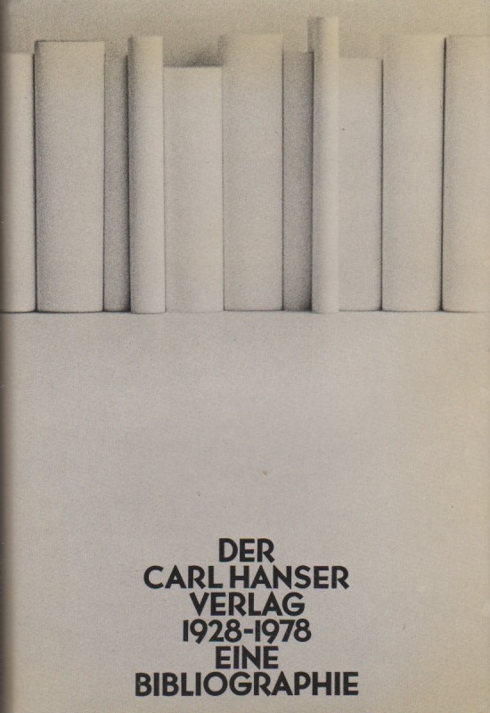 Der Carl Hanser Verlag 1928-1978. Eine Bibliographie / Mit einem geschichtlichen Überblick von Herbert G. Göpfert - Trapp, Claus-Michael, Karsten Trzcionka und Hermann Glawatz