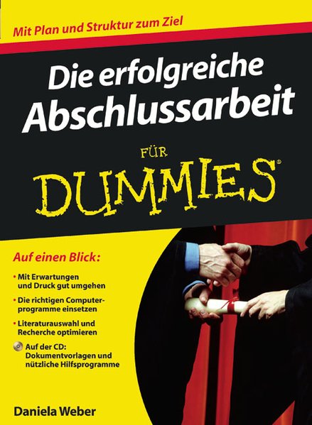 Die erfolgreiche Abschlussarbeit für Dummies + CD mit Dokumentenvorlagen und nützlichen Hilfsprogrammen - Weber, Daniela