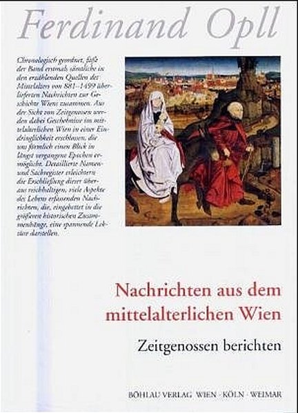 Nachrichten aus dem mittelalterlichen Wien Zeitgenossen berichten - Opll, Ferdinand