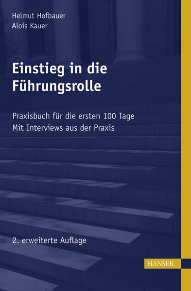 Einstieg in die Führungsrolle Praxisbuch für die ersten 100 Tage - Hofbauer, Helmut und Alois Kauer