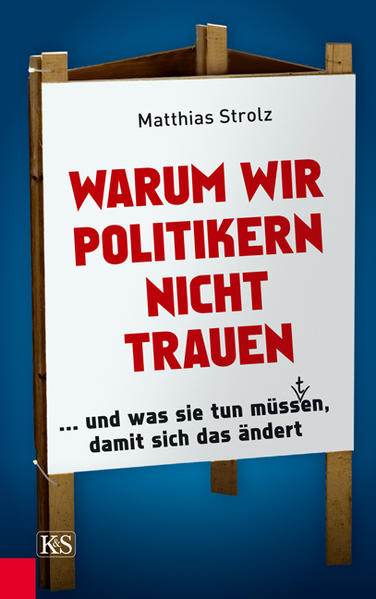 Warum wir Politikern nicht trauen ... und was sie tun müss(t)en, damit sich das ändert - Strolz, Matthias