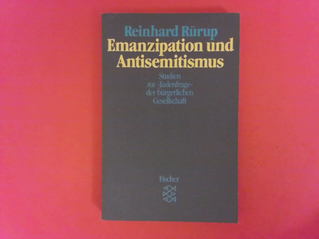 Emanzipation und Antisemitismus : Studien zur Judenfrage d. bürgerl. Gesellschaft. Fischer ; 4385; Teil von: Anne-Frank-Shoah-Bibliothek - Rürup, Reinhard