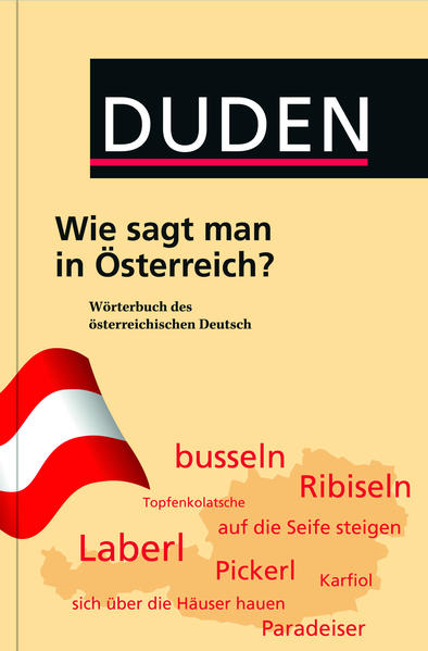 Duden - Wie sagt man in Österreich? Wörterbuch des österreichischen Deutsch - Ebner, Jakob