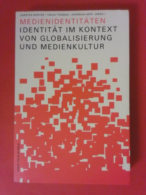 Medienidentitäten : Identität im Kontext von Globalisierung und Medienkultur. Carsten Winter ... (Hrsg.) 1. Aufl. - Winter, Carsten (Herausgeber)