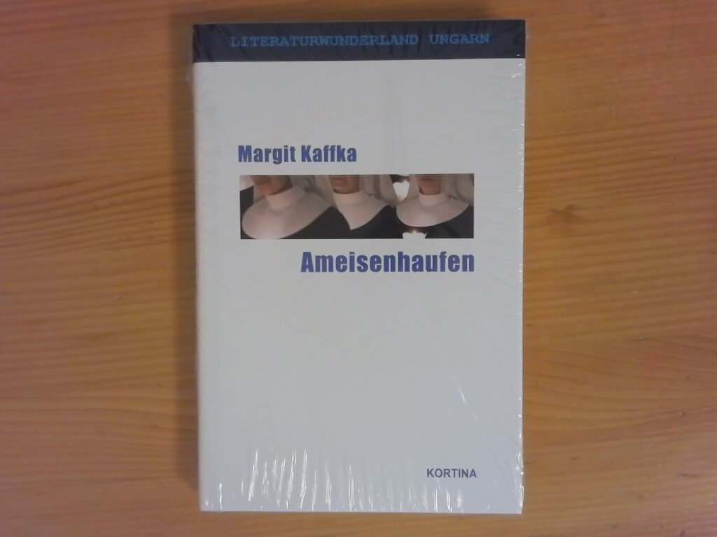 Ameisenhaufen : Roman. Literaturwunderland Ungarn ; Bd. 006 Dt. Erstausg. - Kaffka, Margit und Ãva Zádor