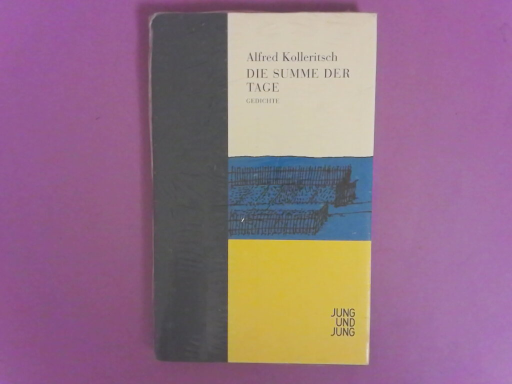 Die Summe der Tage : Gedichte. Mit einem Nachw. von Arnold Stadler - Kolleritsch, Alfred