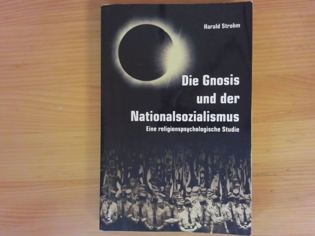 Die Gnosis und der Nationalsozialismus : eine religionspsychologische Studie. - Strohm, Harald
