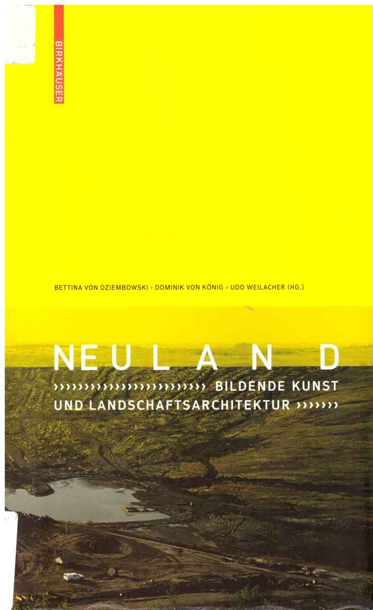 Neuland: Bildende Kunst und Landschaftsarchitektur.  1. Auflage - Bettina von Dziembowski; Dominik von König; Udo Weilacher