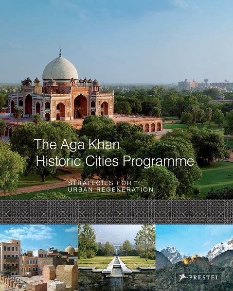 The Aga Khan Historic Cities Programme: Strategies for Urban Regeneration - Jodidio, Philip
