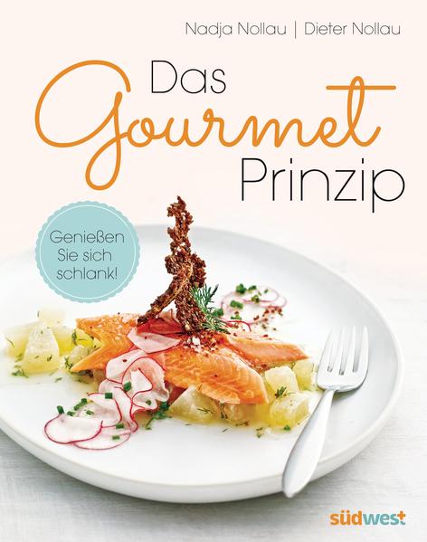Das Gourmet-Prinzip: Genießen Sie sich schlank! - Nollau, Nadja und Dieter Nollau