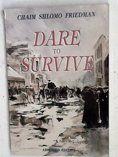Dare to Survive (Holocaust Diar) - Fridman, Hayim Shelomoh and Chaim Shlomo Friedman
