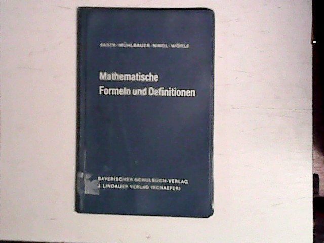 Mathematische Formeln und Definitionen ;. - Barth - Mühlbauer - Nikol - Wörle
