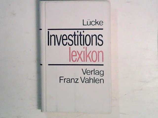 Investitionslexikon. hrsg. von Wolfgang Lücke. Unter Mitarb. von Jürgen Bloech [u. a.] - Lücke, Wolfgang (Hrsg.) und Jürgen (Mitarb.) Bloech