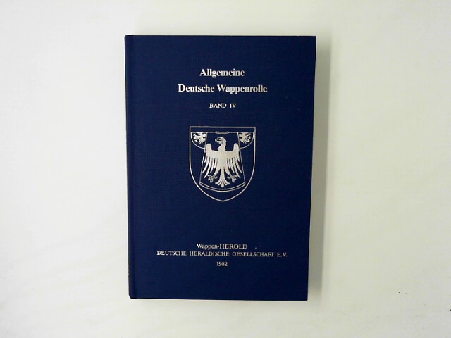 Wappen-HEROLD, /Dt. Heraldische Gesellschaft e.V. Mainz: Allgemeine Deutsche Wappenrolle Band IV: 1982