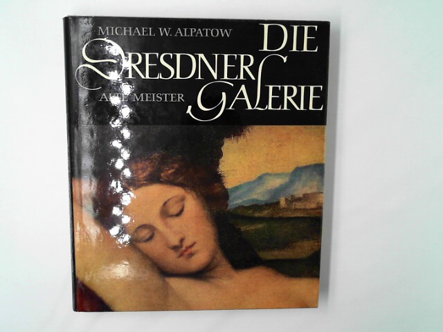 Dresdner, Galerie - Alpatow Michael W.: Die Dresdner Gelerie.