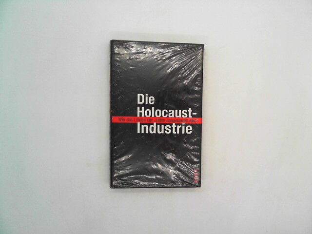 Finkelstein, Norman G.: Die Holocaust-Industrie: Wie das Leid der Juden ausgebeutet wird Auflage: 6