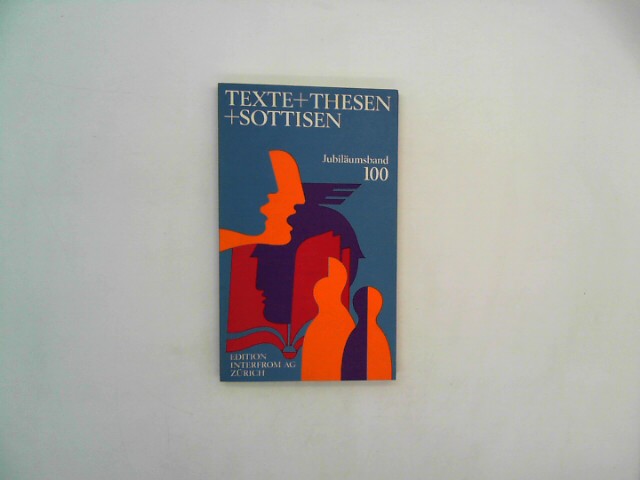 , Unbekannt: Texte + Thesen + Sottisen. Jubilumsband 100. Sachgebiet: Gesellschaft Auflage: 1.