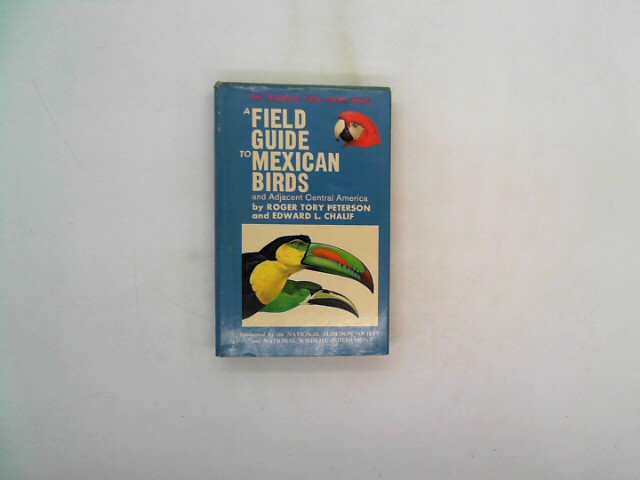 A Field Guide to Mexican Birds: Field Marks of All Species Found in Mexico, Guatemala, Belize (British Hondras, El Salvador)