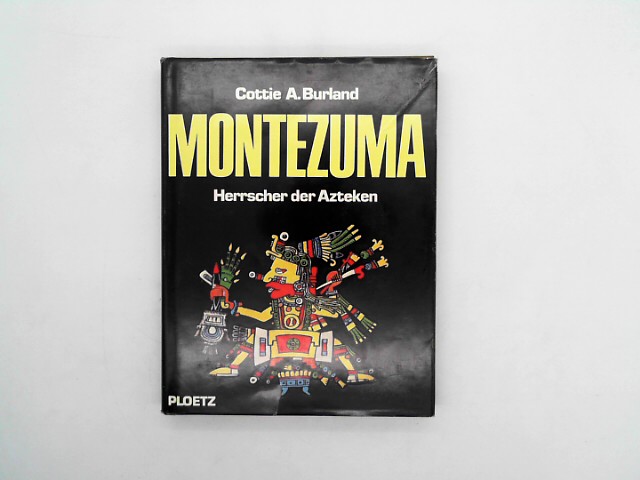 Burland, Cottie A.: Montezuma. Herrscher der Azteken (1467-1520)