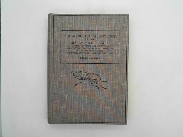 Dammerman, Karel Willem: The Agricultural Zoology of the Malay Archipelago: The Animals Injurious and Beneficial to Agriculture, Horticulture and Forestry In the Malay Peninsula, the Dutch East Indies and the Philippines