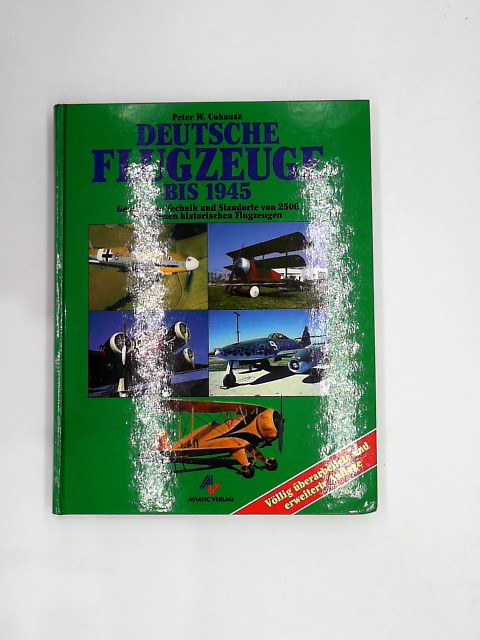 Cohausz, Peter W.: Deutsche Flugzeuge bis 1945 2., vllig berarb. und erw. Aufl.