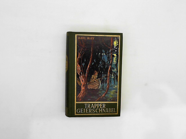 Karl, May: Trapper Geierschnabel, Band 54 der Gesammelten Werke Auflage: 159.-173. Tausend