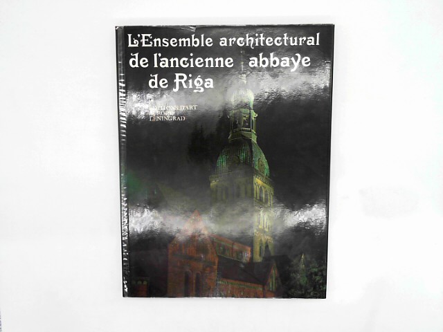 Vassiliev, Youri: LEnsemble architectural de lancienne abbaye de Riga. Lalbum contient 69 illustrations en coleurs et 54 en noir et blanc.