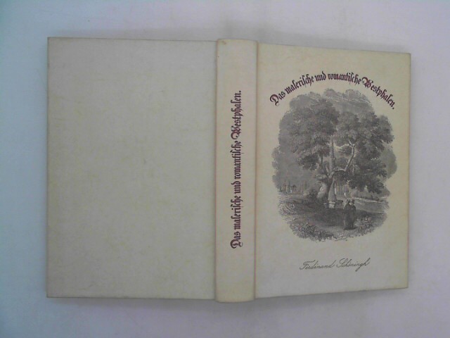 Schcking, Levin und Ferdinand Freiligrath: Das malerische und romantische Westphalen: Faksimile-Nachdruck d. 2. A. v. 1872 7. Auflage d. unvernd. photomech. Nachdr. d. 2. Aufl. v. 1872