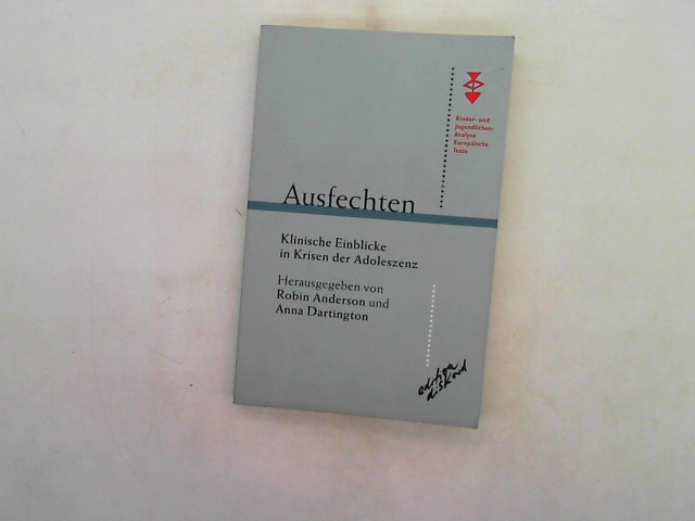 Anderson, Robin und Anna Dartington: Ausfechten: Klinische Einblicke in Krisen der Adoleszenz Auflage: 1