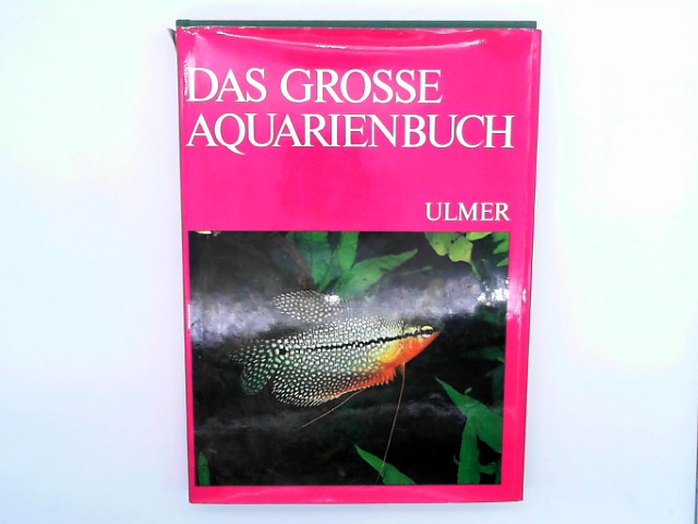 Gilbert, John: Das grosse Aquarienbuch : die schnsten trop. Ssswasserfische.