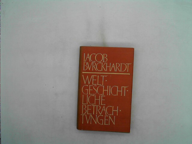Burckhardt, Jacob: Weltgeschichtliche Betrachtungen. Historisch-Kritische Gesamtausgabe