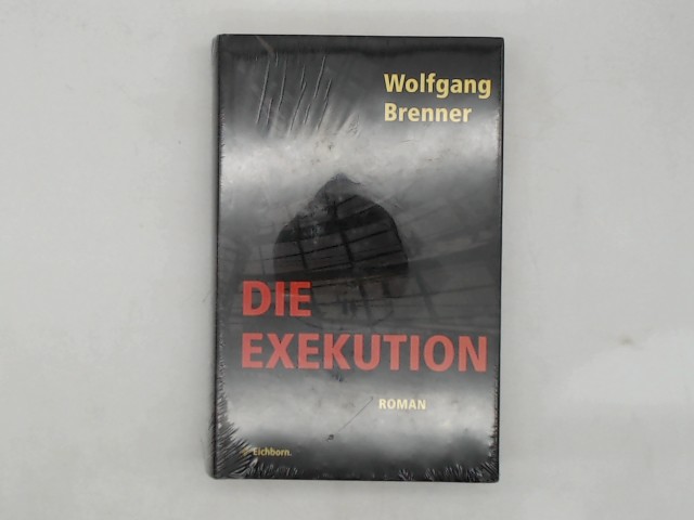 Brenner, Wolfgang: Die Exekution: Roman Auflage: Lizenzausgabe,