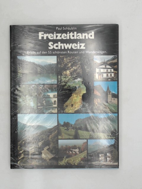Schublin, Paul: Freizeitland Schweiz. Erlebt auf den 55 schnsten Routen und Wanderwegen