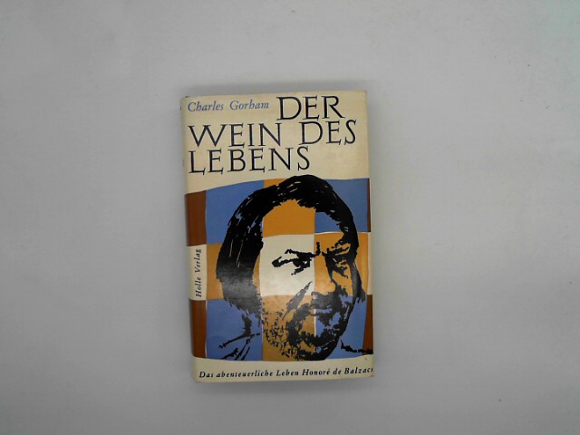 GORHAM, C.: Der Wein des Lebens. Das abenteuerliche Leben Honore de Balzacs. Mit 6 Taf. Baden - Baden (1959). 640 S. Olwd. m. ill. OU.