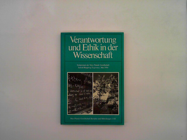 Max-Planck-Gesellschaft, M³nchen (Hg.): Verantwortung und Ethik in der Wissenschaft., Berichte und Mitteilungen 3/84.