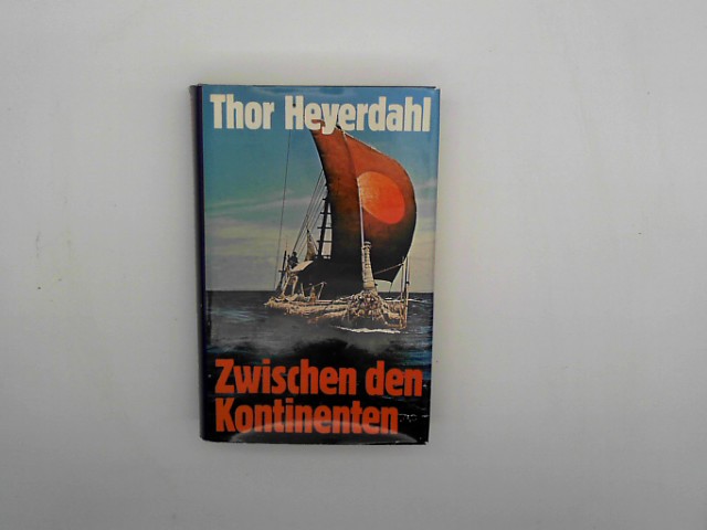 Heyerdahl, Thor:: Zwischen den Kontinenten., Archologische Abenteuer. Auflage: Lizenzausgabe,