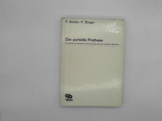 Die partielle Prothese. Prothetische Wiederherstellung des stomato-gnathen Systems.  Auflage: 3. - Schön, F. und F. Singer