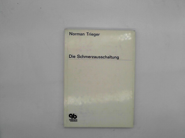 Trieger, Norman: Die Schmerzausschaltung. Auflage: 1. Auflage
