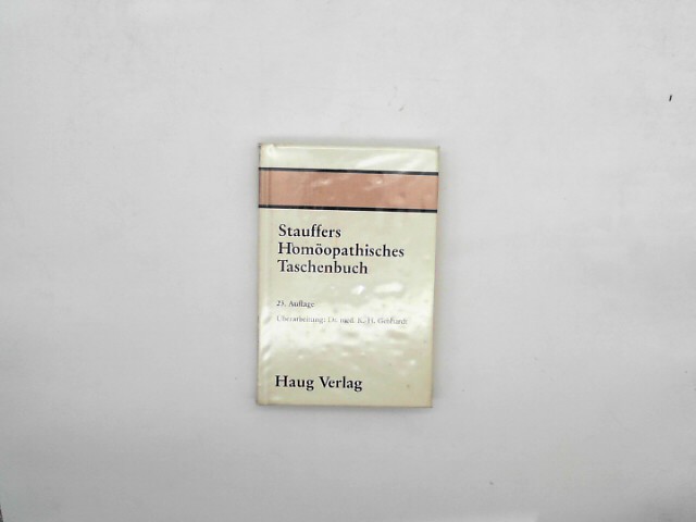 Stauffers Homöopathisches Taschenbuch. Kurzgefasste Therapie und Arzneimittellehre zum Gebrauche für die ärztliche Praxis