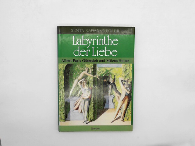 Radax-Ziegler, Senta: Labyrinthe der Liebe. Albert Paris Gtersloh und Milena Hutter Auflage: Erstauflage, EA,