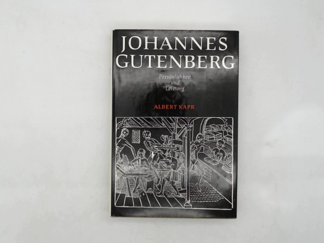 Kapr, Albert: Johannes Gutenberg. Persnlichkeit und Leistung.