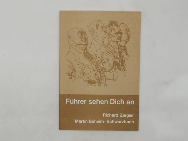 Ziegler, Richard (Verfasser) und Martin (Verfasser) Beheim-Schwarzbach: Fhrer sehen Dich an : [Sonette u. Portrts]. Richard Ziegler ; Martin Beheim-Schwarzbach / Deutsches Exil 1933 - 1945 ; Bd. 8