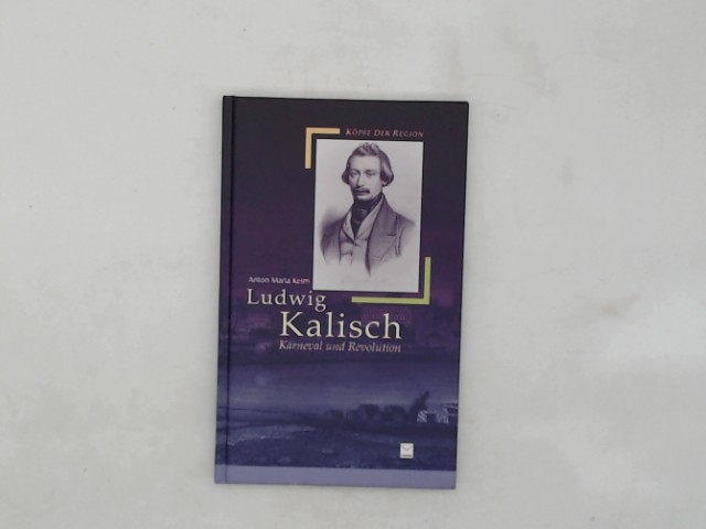 Keim, Anton M: Ludwig Kalisch: Karneval und Revolution 1., Aufl.