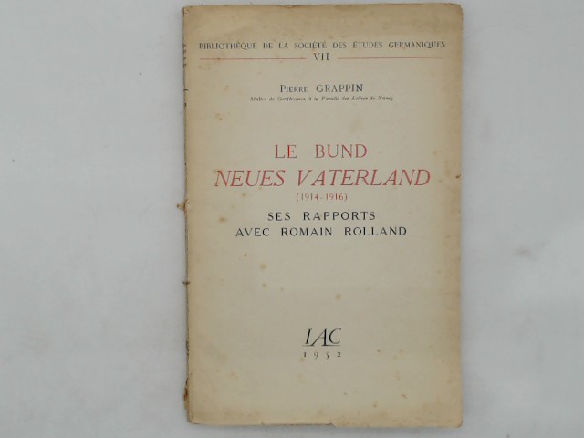 Grappin, Pierre: Le Bund Neues Vaterland (1914-1916). Ses rapports avec Romain Rolland.