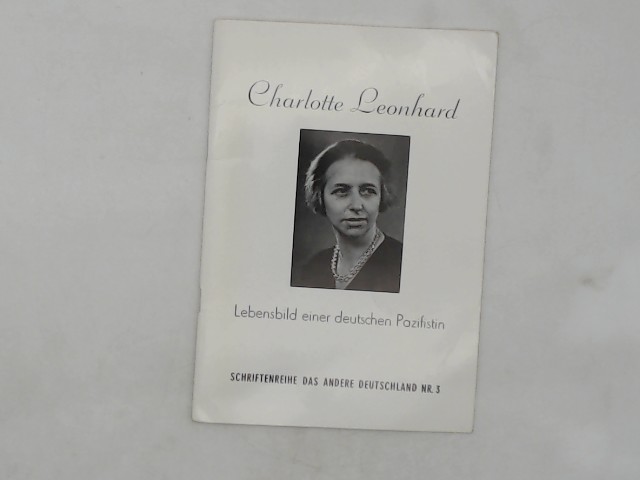 Donat, Helmut (Verfasser): Charlotte Leonhard : Lebensbilder e. dt. Pazifistin. Helmut Donat / Schriftenreihe 