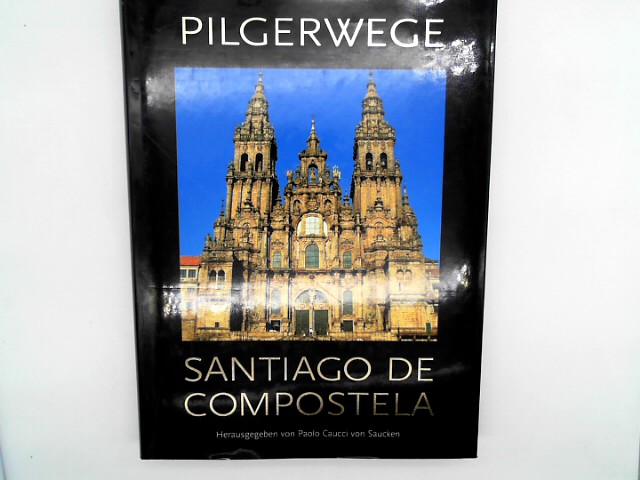 Santiago de Compostela : Pilgerwege. hrsg. von Paolo Caucci von Saucken. Ins Dt. übers. von Marcus Würmli. [Red. Bearb.: Klaus Herbers]